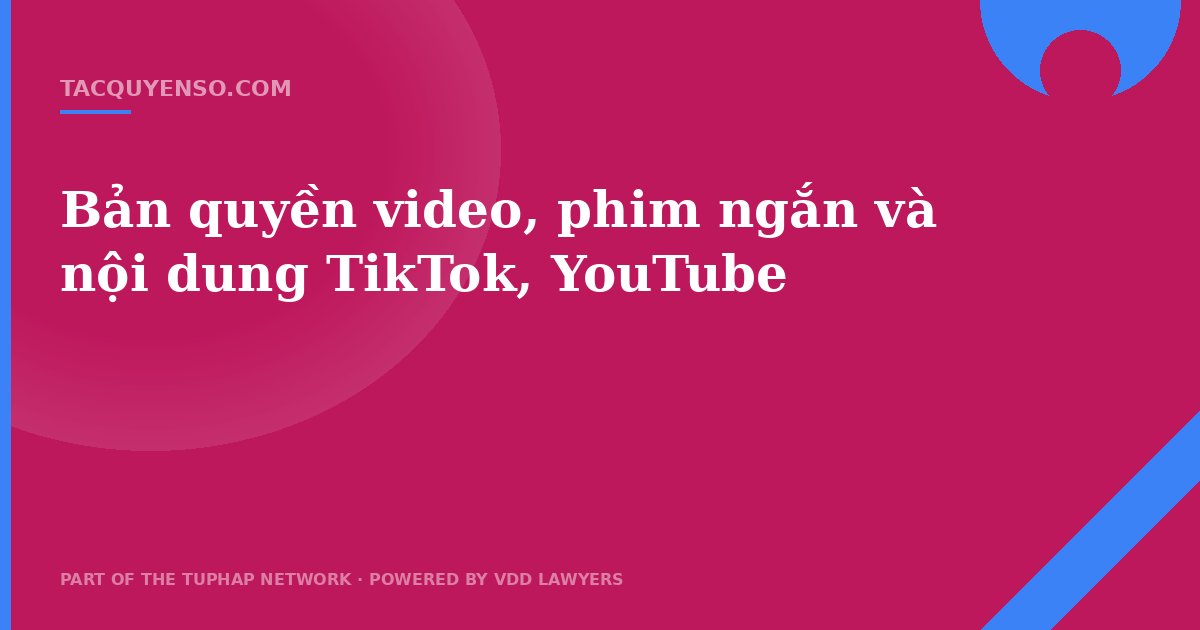 Bản quyền video, phim ngắn và nội dung TikTok, YouTube