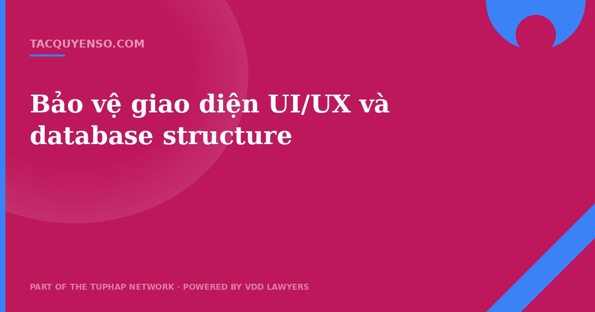 Bảo vệ giao diện UI/UX và database structure