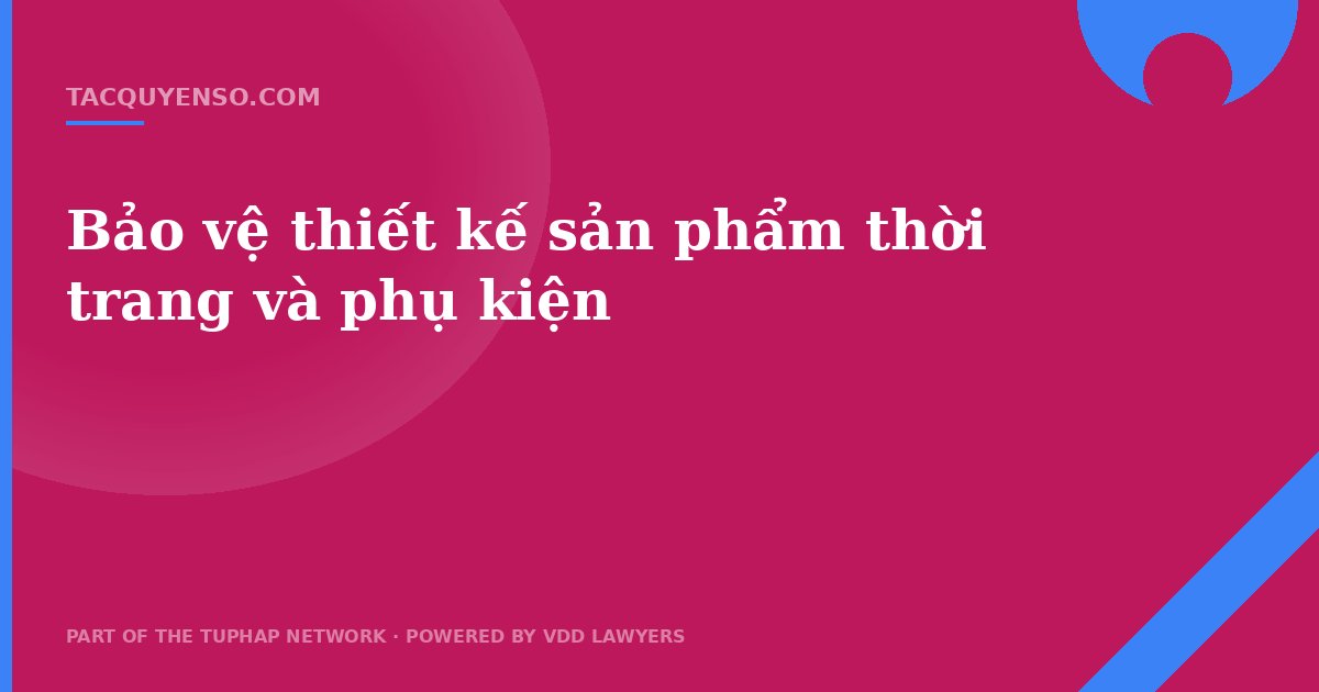 Bảo vệ thiết kế sản phẩm thời trang và phụ kiện