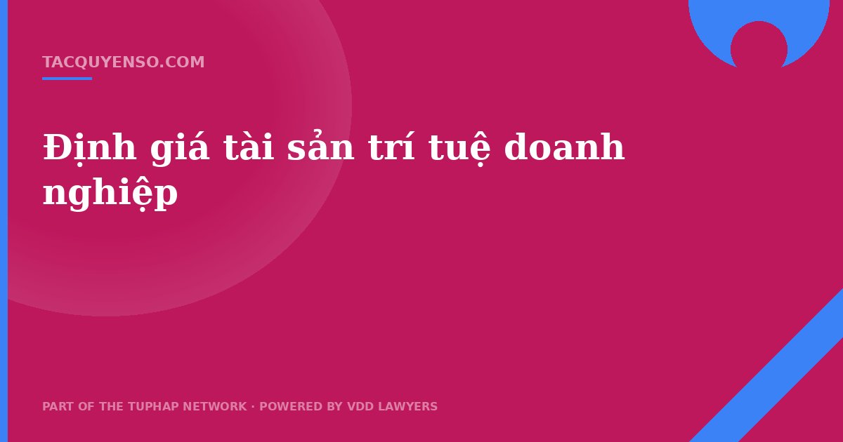 Định giá tài sản trí tuệ doanh nghiệp