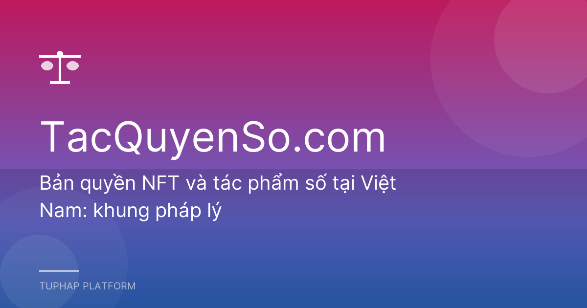 Bản quyền NFT và tác phẩm số tại Việt Nam: khung pháp lý