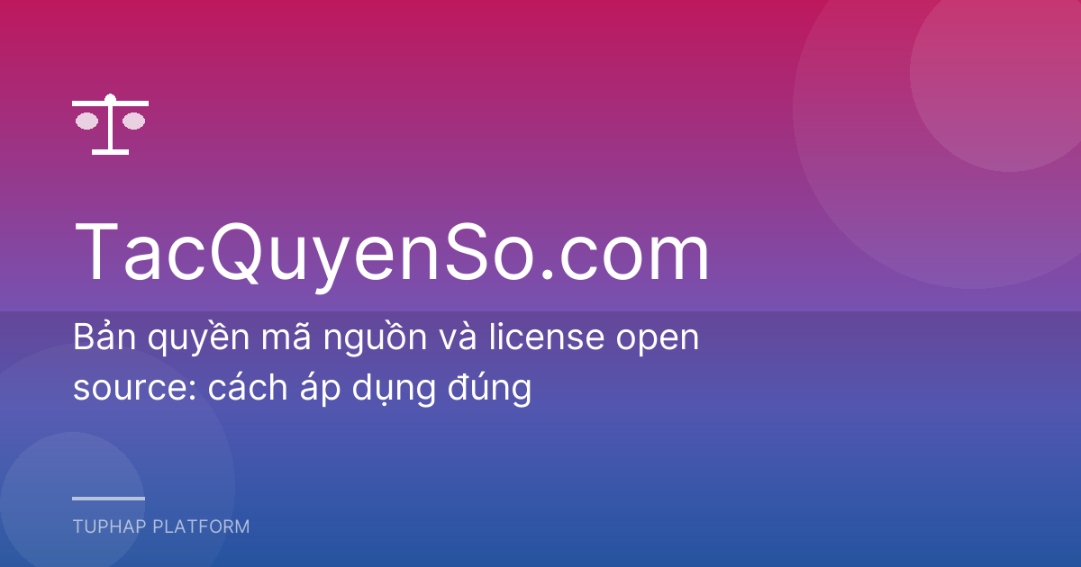 Bản quyền mã nguồn và license open source: cách áp dụng đúng
