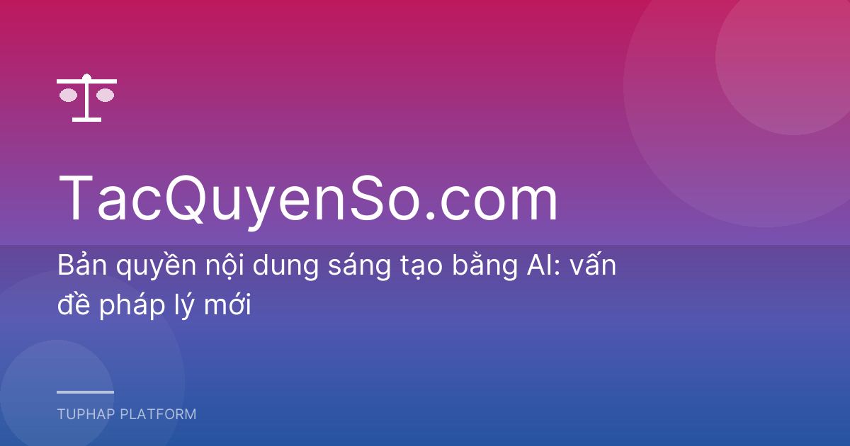 Bản quyền nội dung sáng tạo bằng AI: vấn đề pháp lý mới