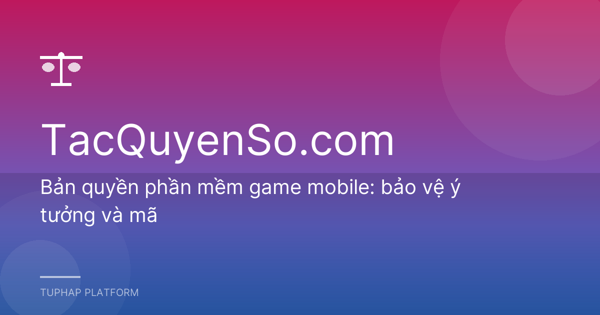 Bản quyền phần mềm game mobile: bảo vệ ý tưởng và mã