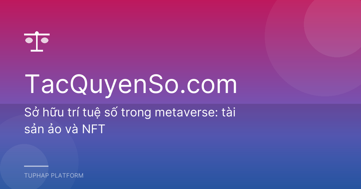 Sở hữu trí tuệ số trong metaverse: tài sản ảo và NFT