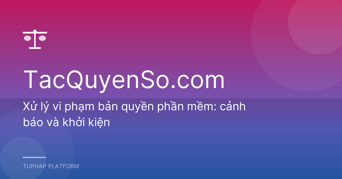 Xử lý vi phạm bản quyền phần mềm: cảnh báo và khởi kiện